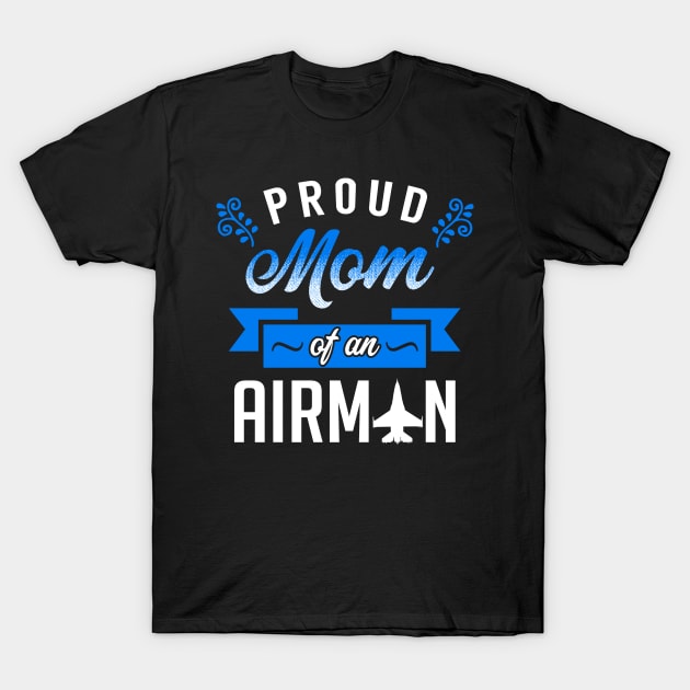 Proud Mom of an Airman T-Shirt by KsuAnn